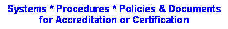 Text Box: Systems * Procedures * Policies & Documentsfor Accreditation or Certification